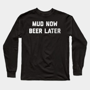 Mud Now Beer Later Mud Run  4 Wheeling Long Sleeve T-Shirt